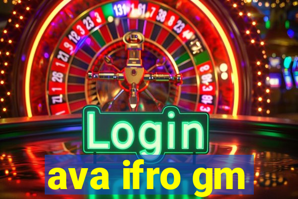 ava ifro gm